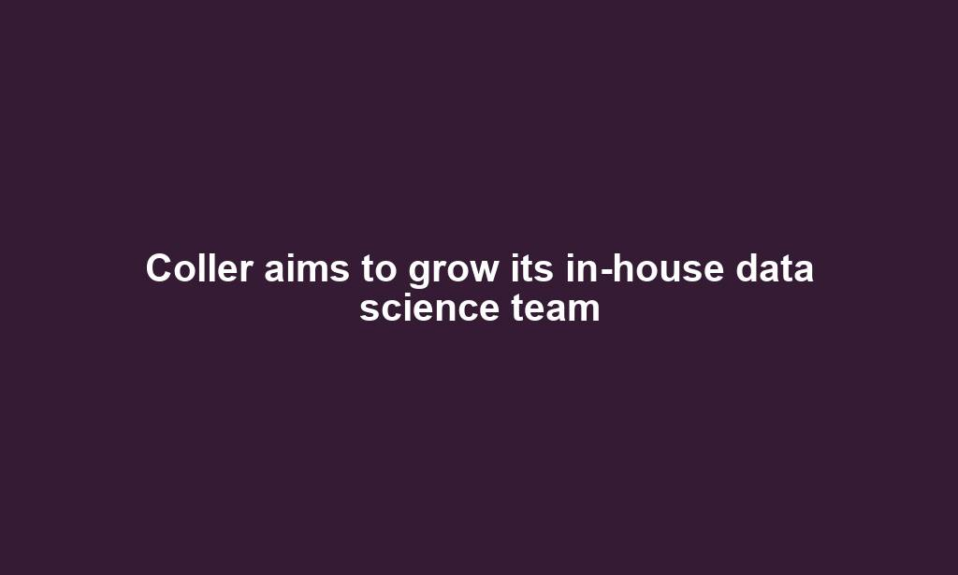 Coller aims to grow its in-house data science team